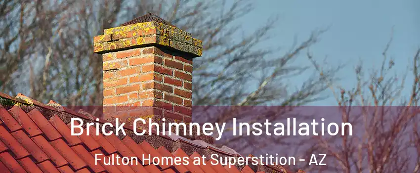 Brick Chimney Installation Fulton Homes at Superstition - AZ