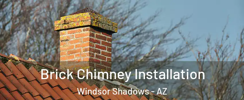 Brick Chimney Installation Windsor Shadows - AZ