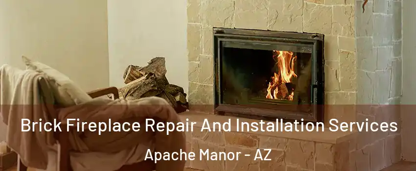 Brick Fireplace Repair And Installation Services Apache Manor - AZ