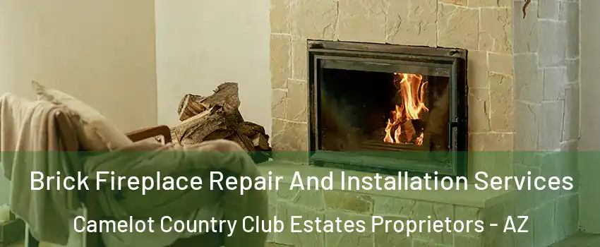 Brick Fireplace Repair And Installation Services Camelot Country Club Estates Proprietors - AZ