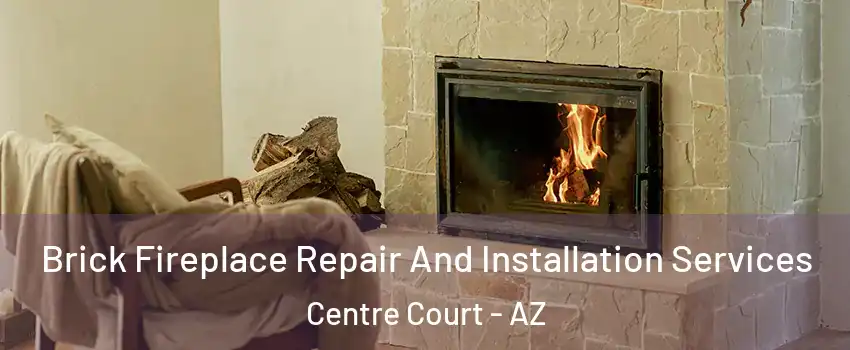Brick Fireplace Repair And Installation Services Centre Court - AZ