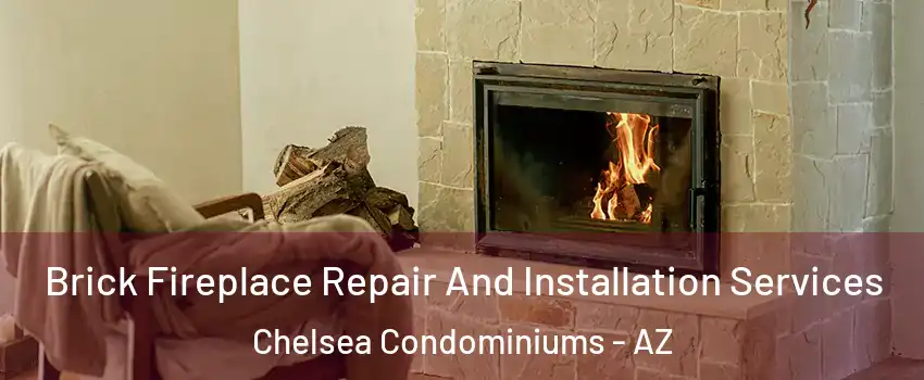 Brick Fireplace Repair And Installation Services Chelsea Condominiums - AZ
