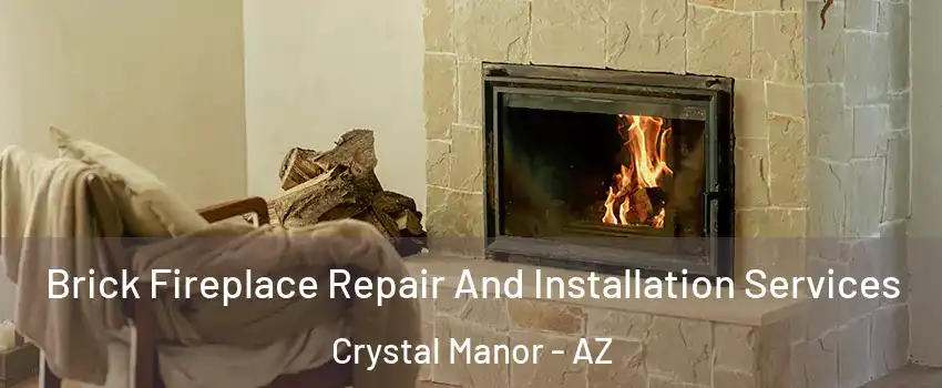 Brick Fireplace Repair And Installation Services Crystal Manor - AZ