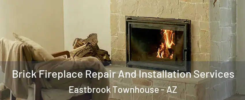 Brick Fireplace Repair And Installation Services Eastbrook Townhouse - AZ