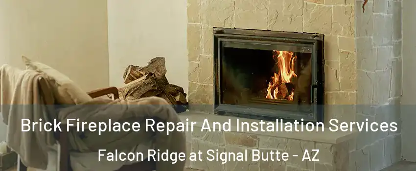 Brick Fireplace Repair And Installation Services Falcon Ridge at Signal Butte - AZ