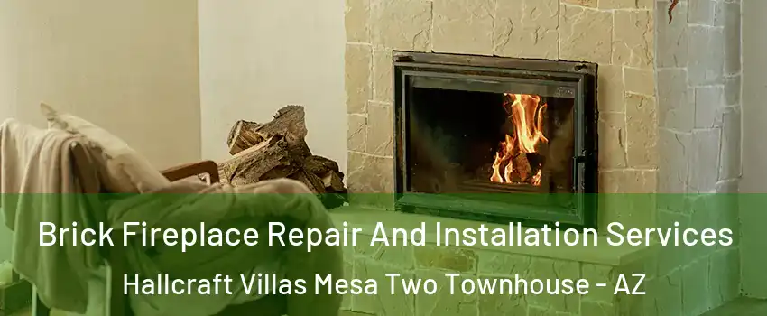 Brick Fireplace Repair And Installation Services Hallcraft Villas Mesa Two Townhouse - AZ