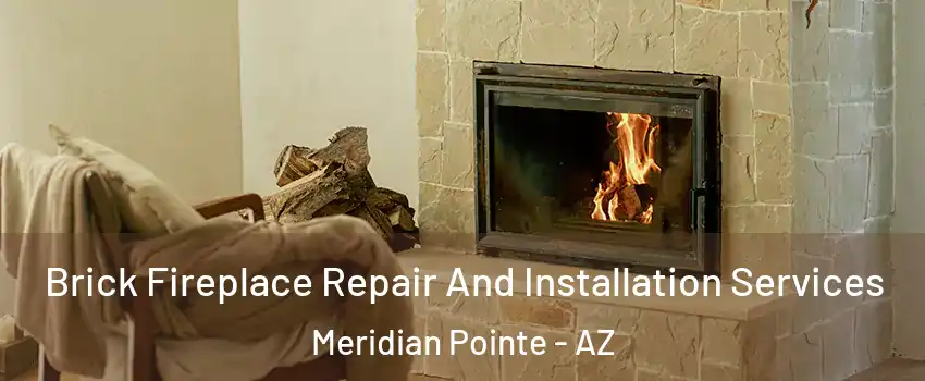 Brick Fireplace Repair And Installation Services Meridian Pointe - AZ