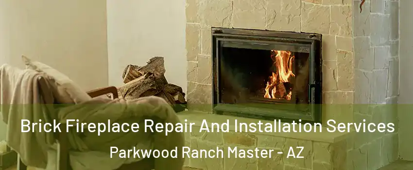 Brick Fireplace Repair And Installation Services Parkwood Ranch Master - AZ