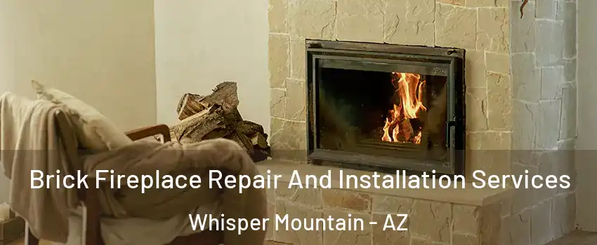 Brick Fireplace Repair And Installation Services Whisper Mountain - AZ