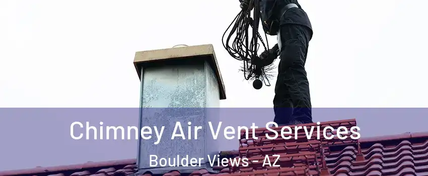 Chimney Air Vent Services Boulder Views - AZ