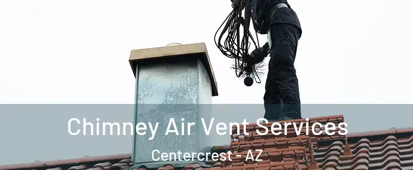 Chimney Air Vent Services Centercrest - AZ