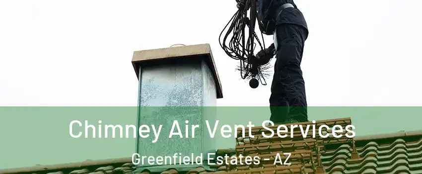 Chimney Air Vent Services Greenfield Estates - AZ