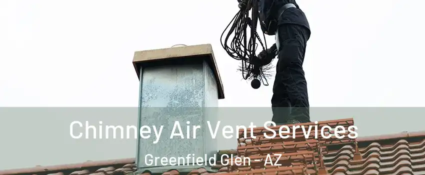 Chimney Air Vent Services Greenfield Glen - AZ