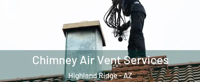 Chimney Air Vent Services Highland Ridge - AZ