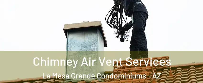Chimney Air Vent Services La Mesa Grande Condominiums - AZ