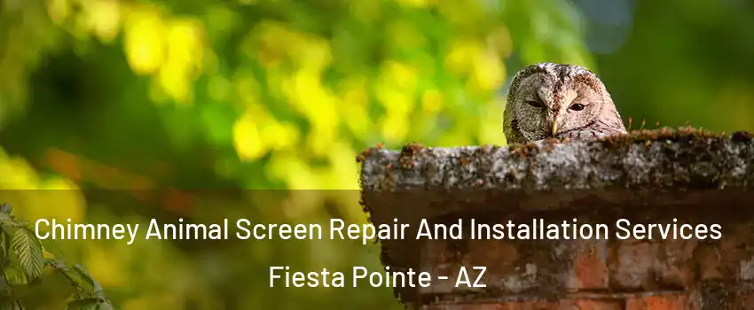 Chimney Animal Screen Repair And Installation Services Fiesta Pointe - AZ