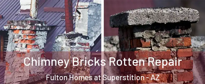 Chimney Bricks Rotten Repair Fulton Homes at Superstition - AZ