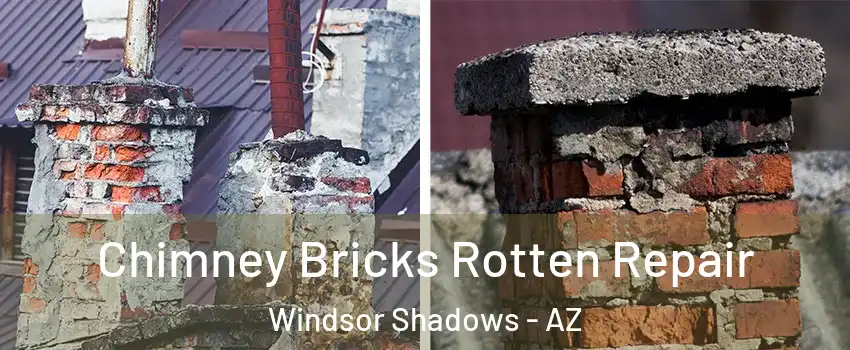 Chimney Bricks Rotten Repair Windsor Shadows - AZ