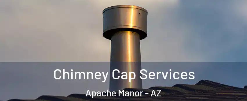 Chimney Cap Services Apache Manor - AZ