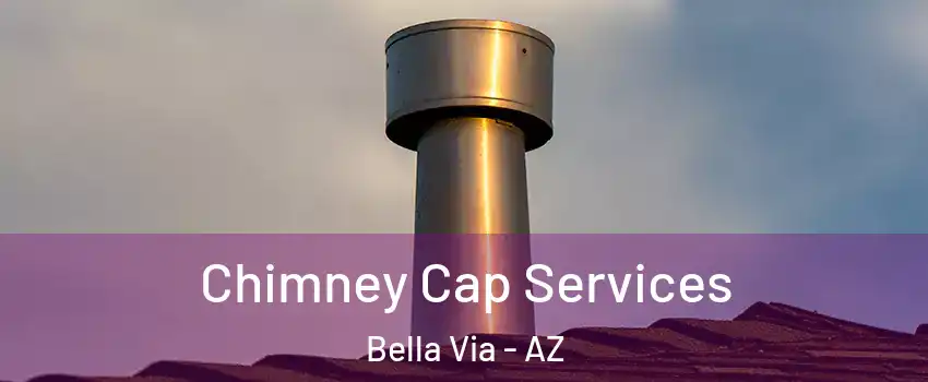 Chimney Cap Services Bella Via - AZ