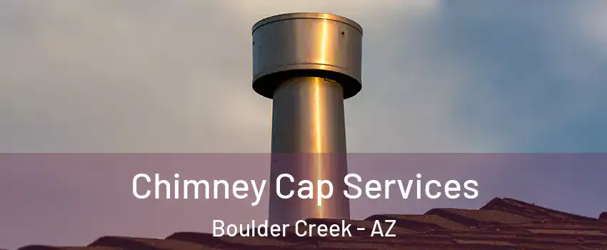 Chimney Cap Services Boulder Creek - AZ