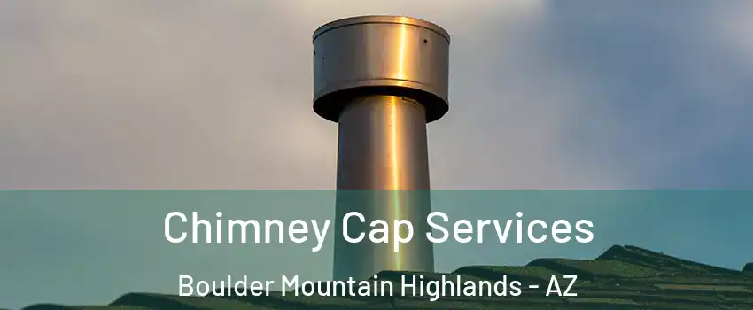 Chimney Cap Services Boulder Mountain Highlands - AZ