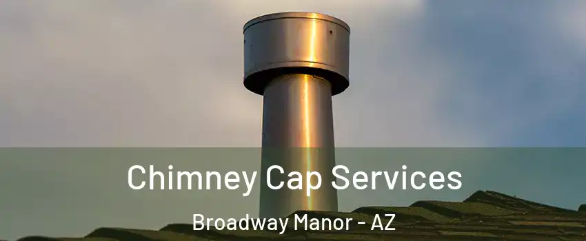 Chimney Cap Services Broadway Manor - AZ