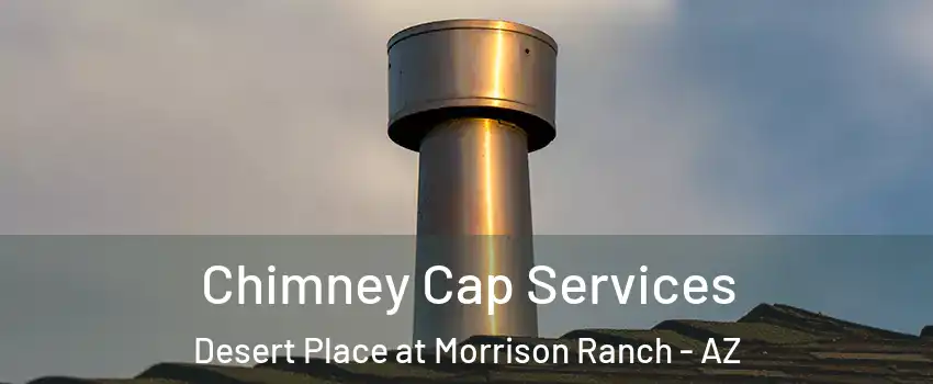 Chimney Cap Services Desert Place at Morrison Ranch - AZ
