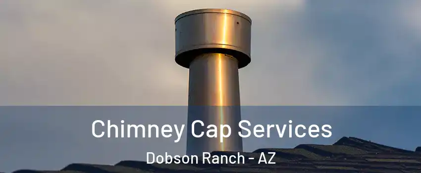 Chimney Cap Services Dobson Ranch - AZ