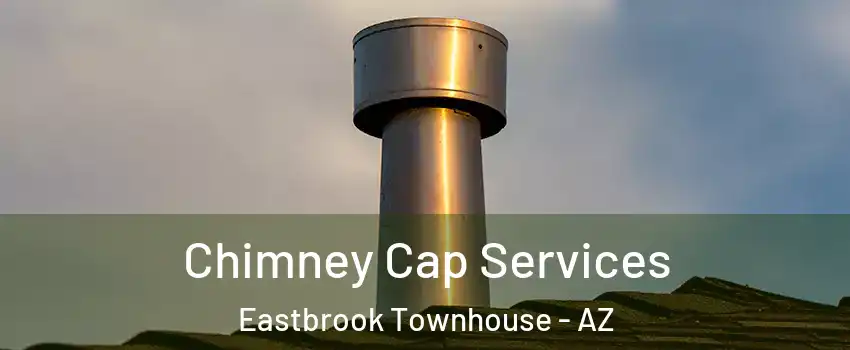 Chimney Cap Services Eastbrook Townhouse - AZ