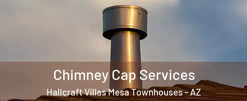 Chimney Cap Services Hallcraft Villas Mesa Townhouses - AZ
