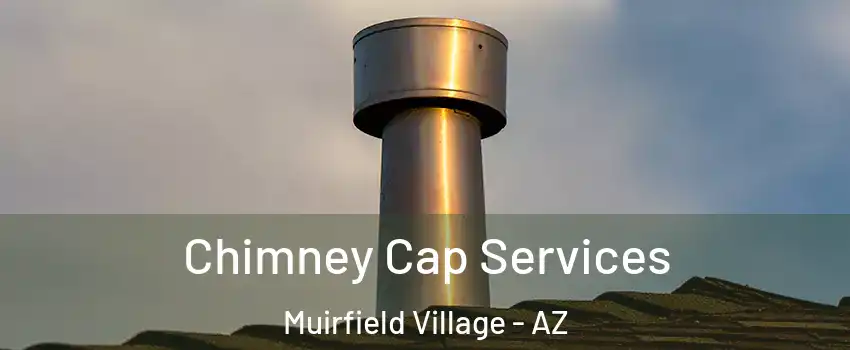 Chimney Cap Services Muirfield Village - AZ