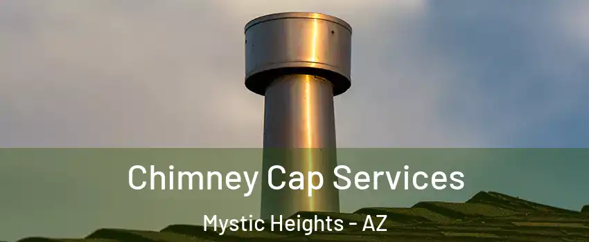 Chimney Cap Services Mystic Heights - AZ