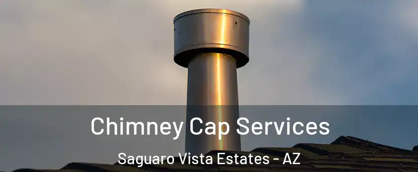 Chimney Cap Services Saguaro Vista Estates - AZ
