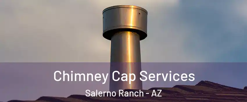 Chimney Cap Services Salerno Ranch - AZ