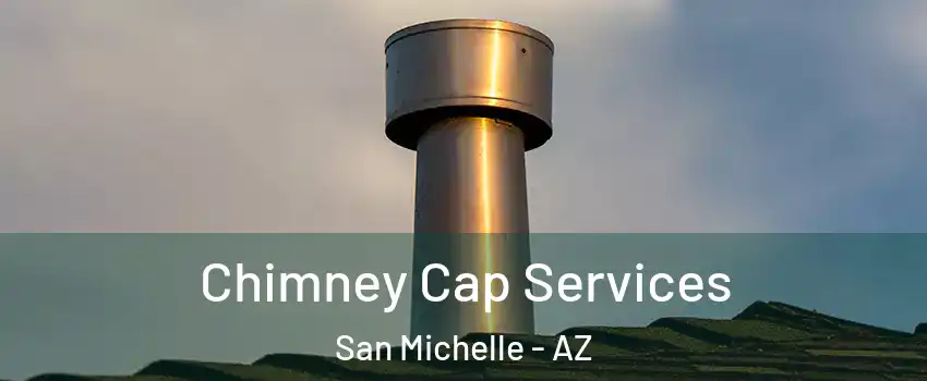 Chimney Cap Services San Michelle - AZ