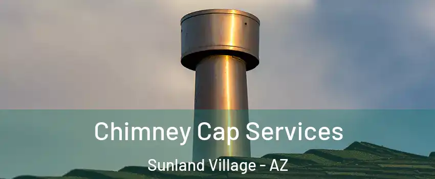 Chimney Cap Services Sunland Village - AZ