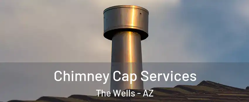 Chimney Cap Services The Wells - AZ