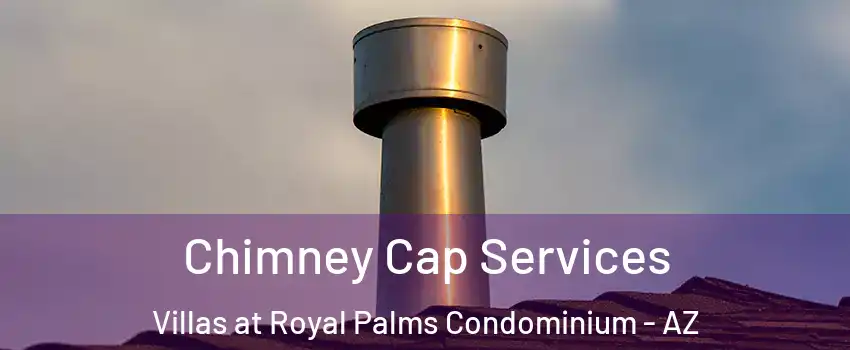 Chimney Cap Services Villas at Royal Palms Condominium - AZ