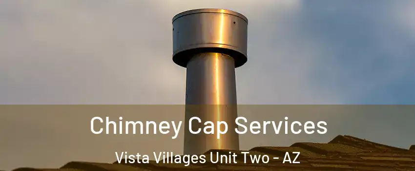 Chimney Cap Services Vista Villages Unit Two - AZ