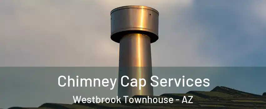 Chimney Cap Services Westbrook Townhouse - AZ