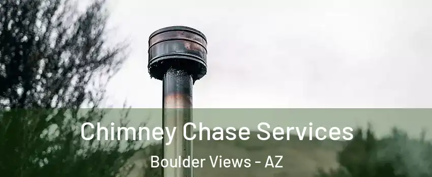 Chimney Chase Services Boulder Views - AZ