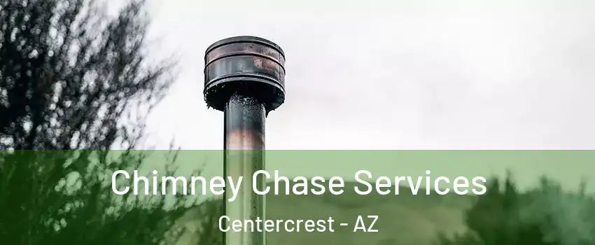 Chimney Chase Services Centercrest - AZ