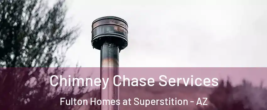 Chimney Chase Services Fulton Homes at Superstition - AZ