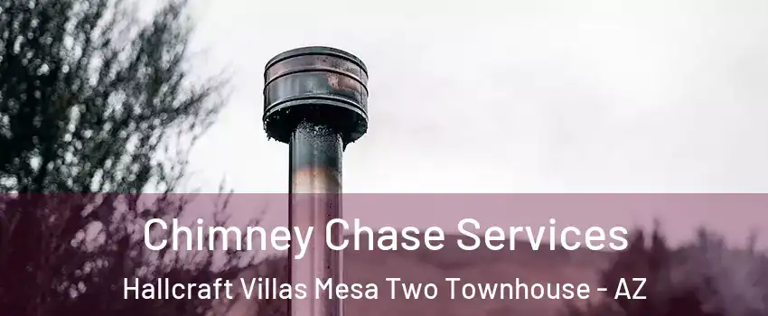 Chimney Chase Services Hallcraft Villas Mesa Two Townhouse - AZ