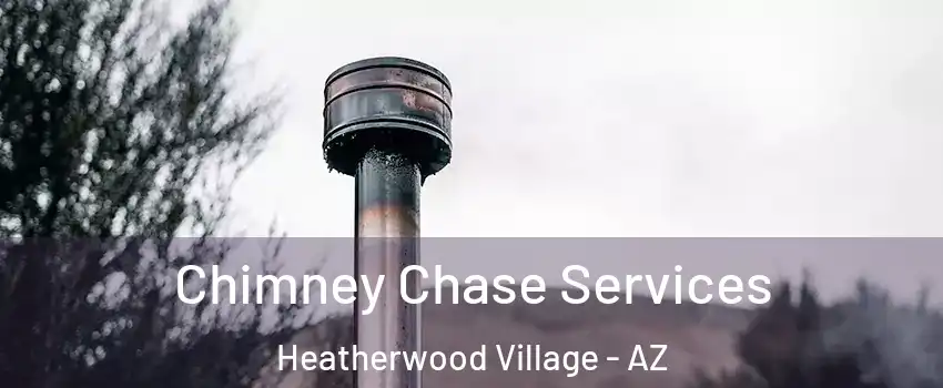 Chimney Chase Services Heatherwood Village - AZ