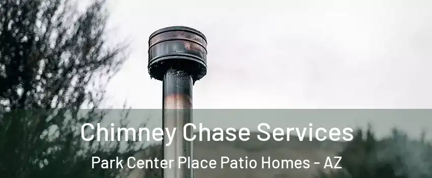 Chimney Chase Services Park Center Place Patio Homes - AZ