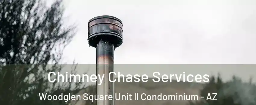 Chimney Chase Services Woodglen Square Unit II Condominium - AZ