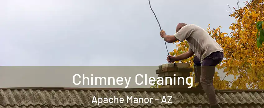 Chimney Cleaning Apache Manor - AZ
