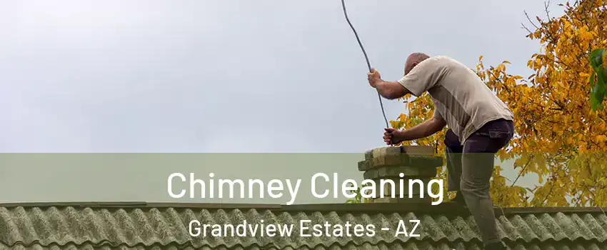 Chimney Cleaning Grandview Estates - AZ